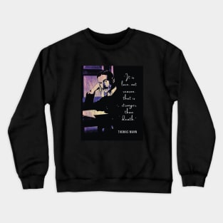 Thomas Mann portrait and quote: It is love, not reason, that is stronger than death. Crewneck Sweatshirt